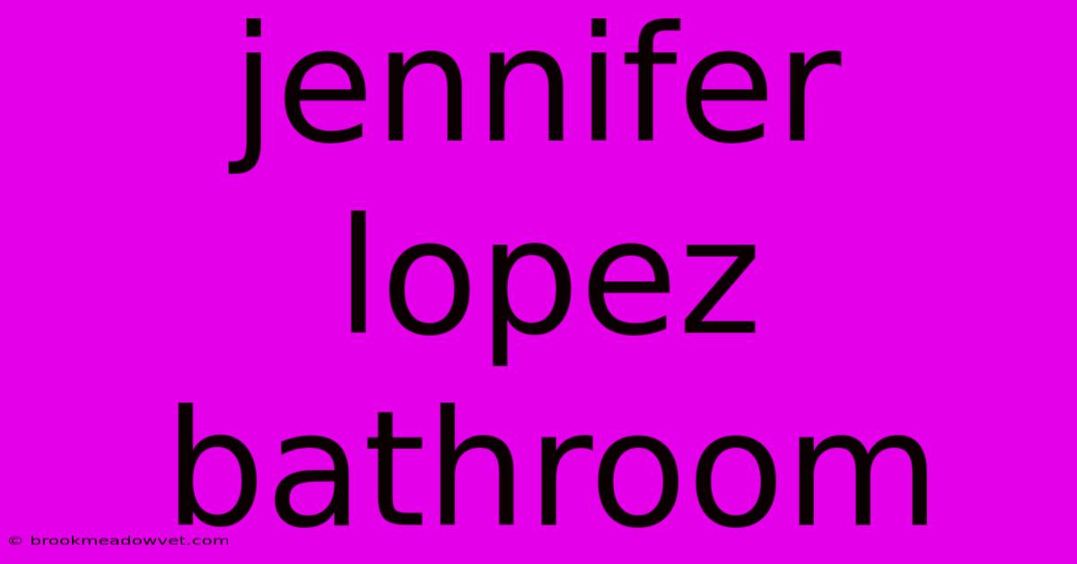 Jennifer Lopez Bathroom