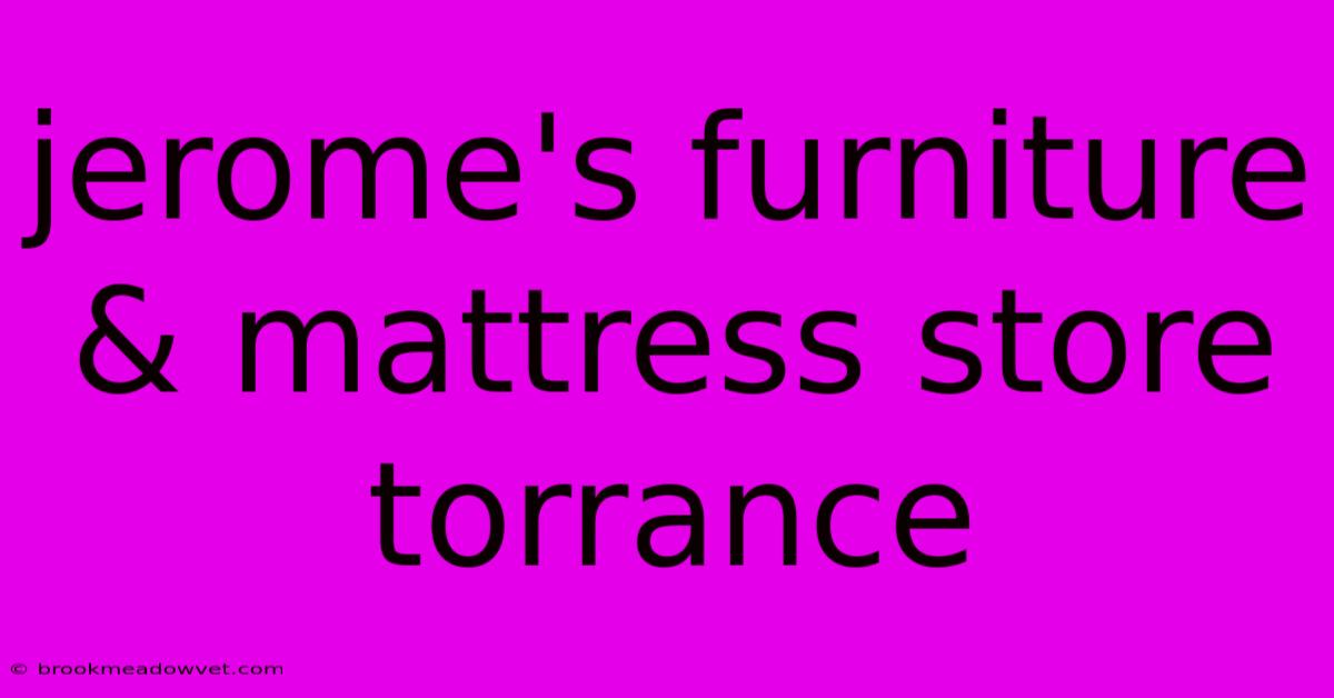 Jerome's Furniture & Mattress Store Torrance