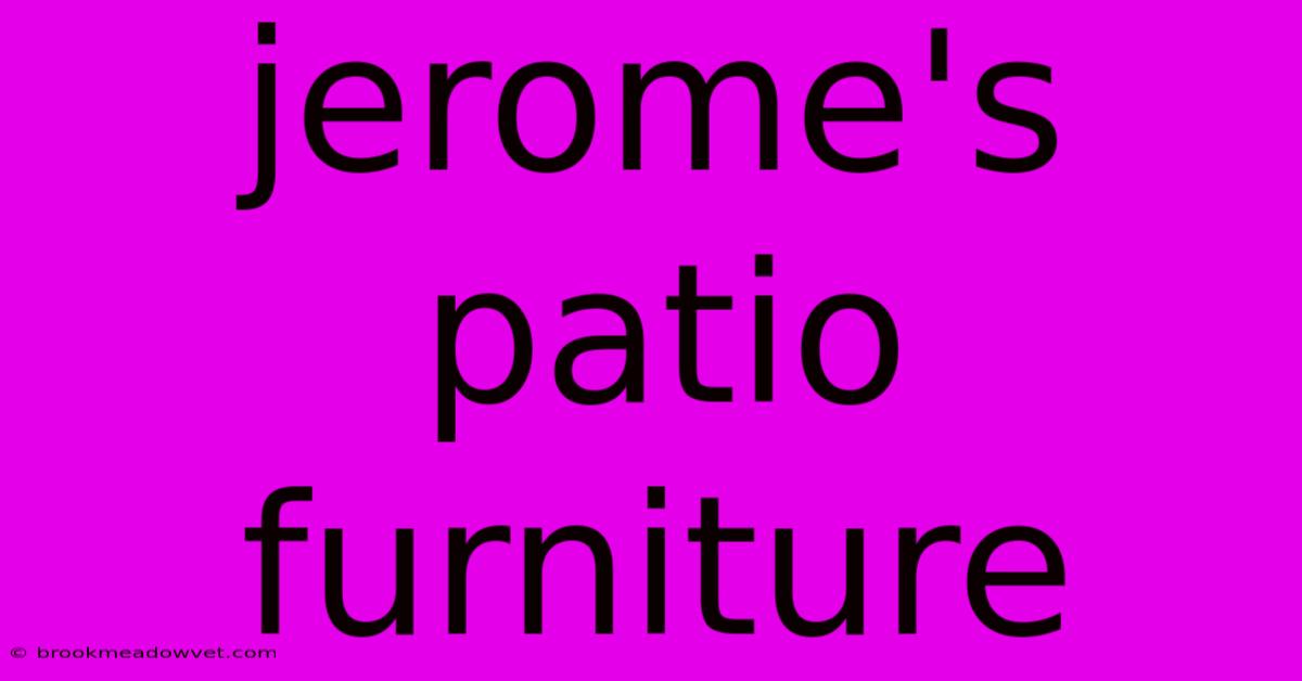 Jerome's Patio Furniture