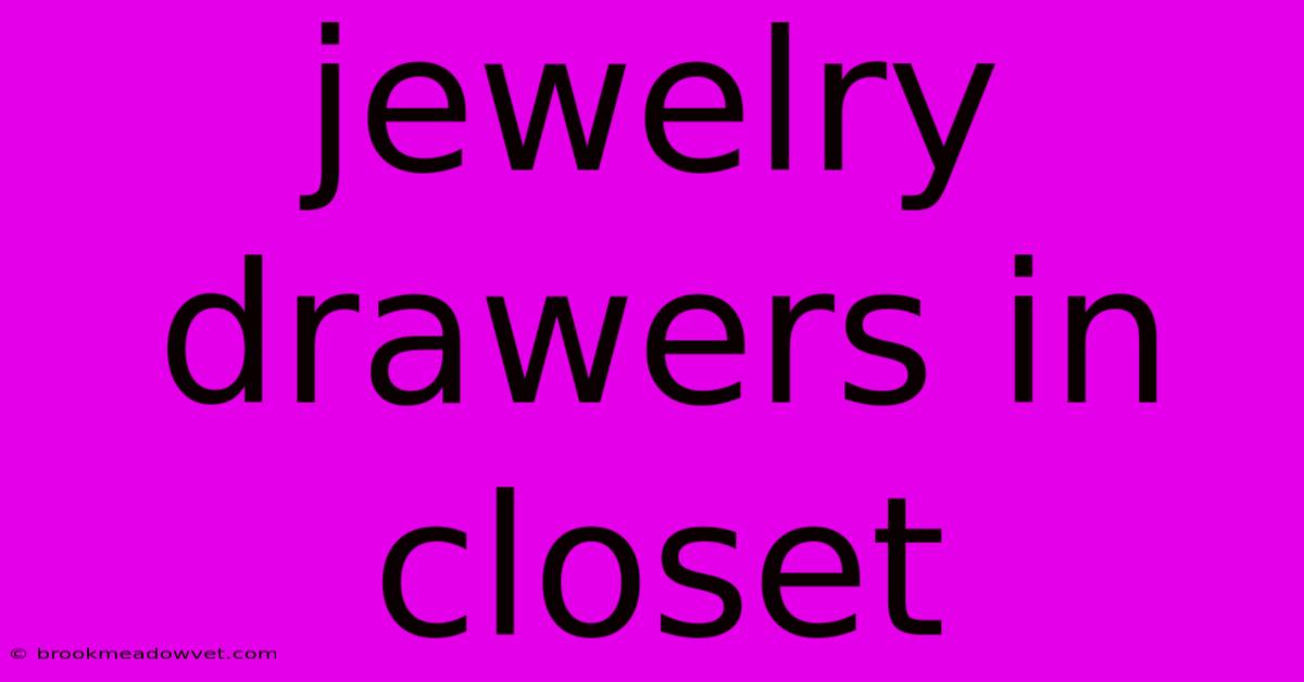 Jewelry Drawers In Closet