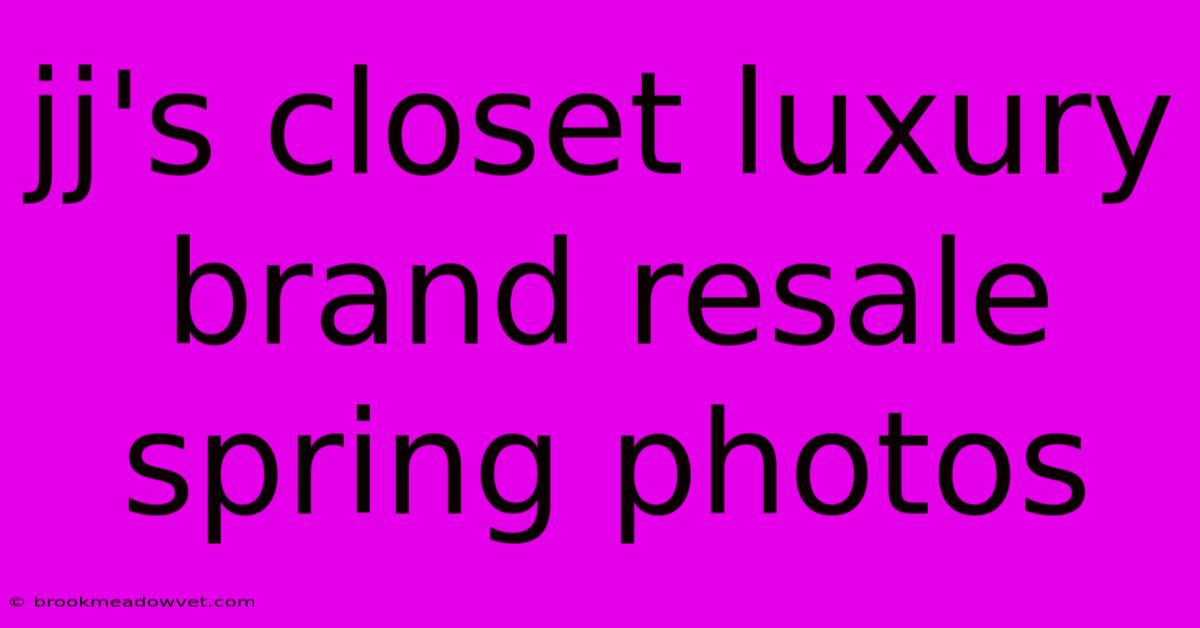 Jj's Closet Luxury Brand Resale Spring Photos