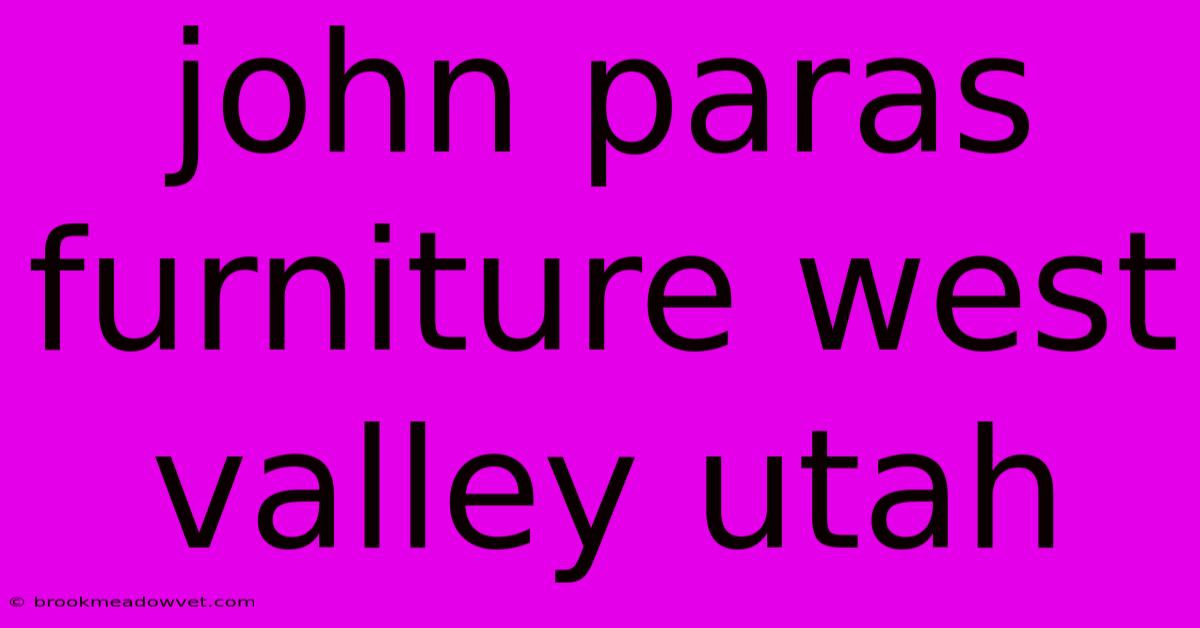 John Paras Furniture West Valley Utah