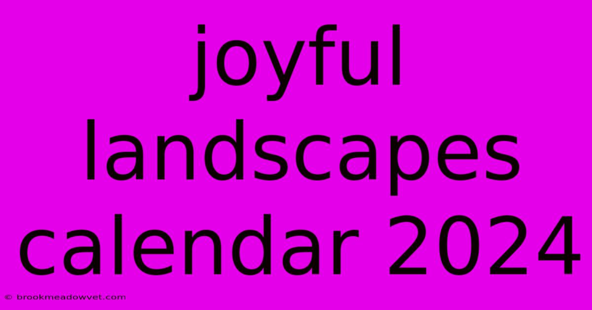 Joyful Landscapes Calendar 2024