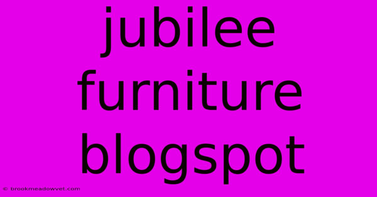 Jubilee Furniture Blogspot