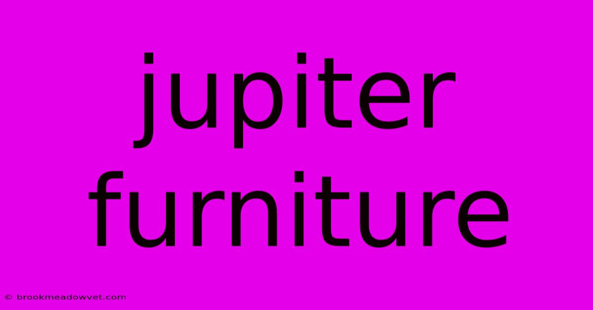 Jupiter Furniture