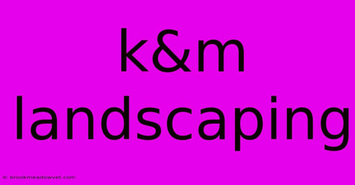 K&m Landscaping