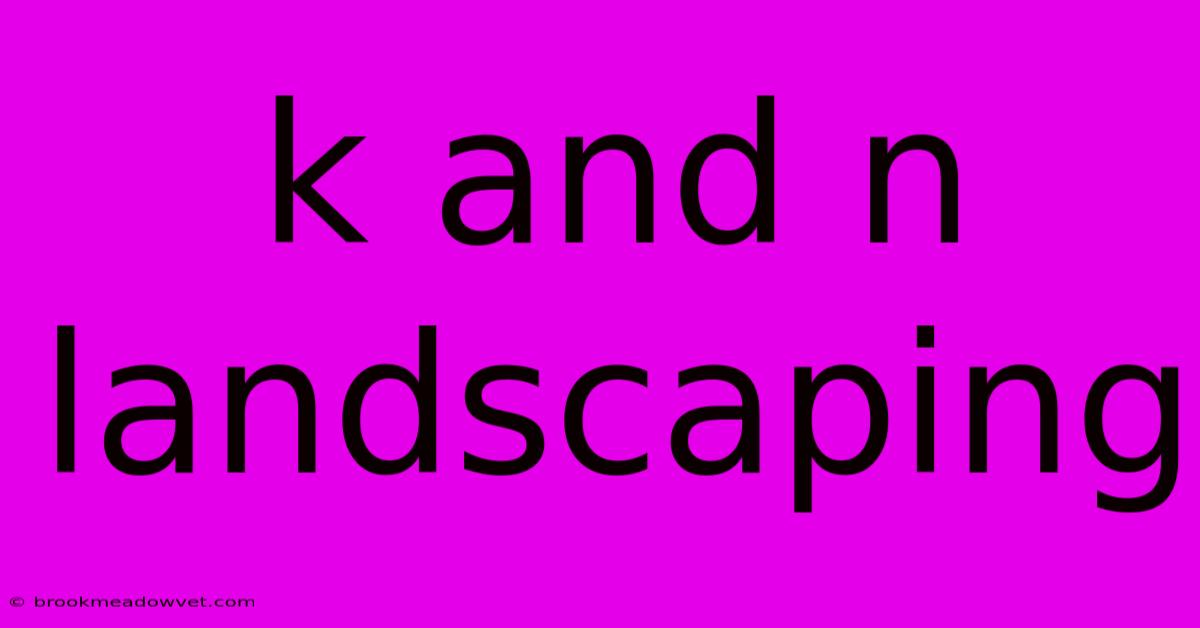 K And N Landscaping