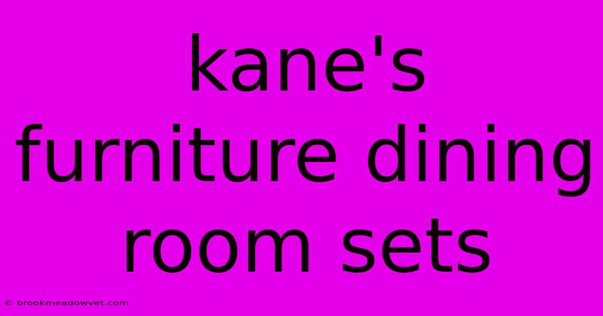 Kane's Furniture Dining Room Sets