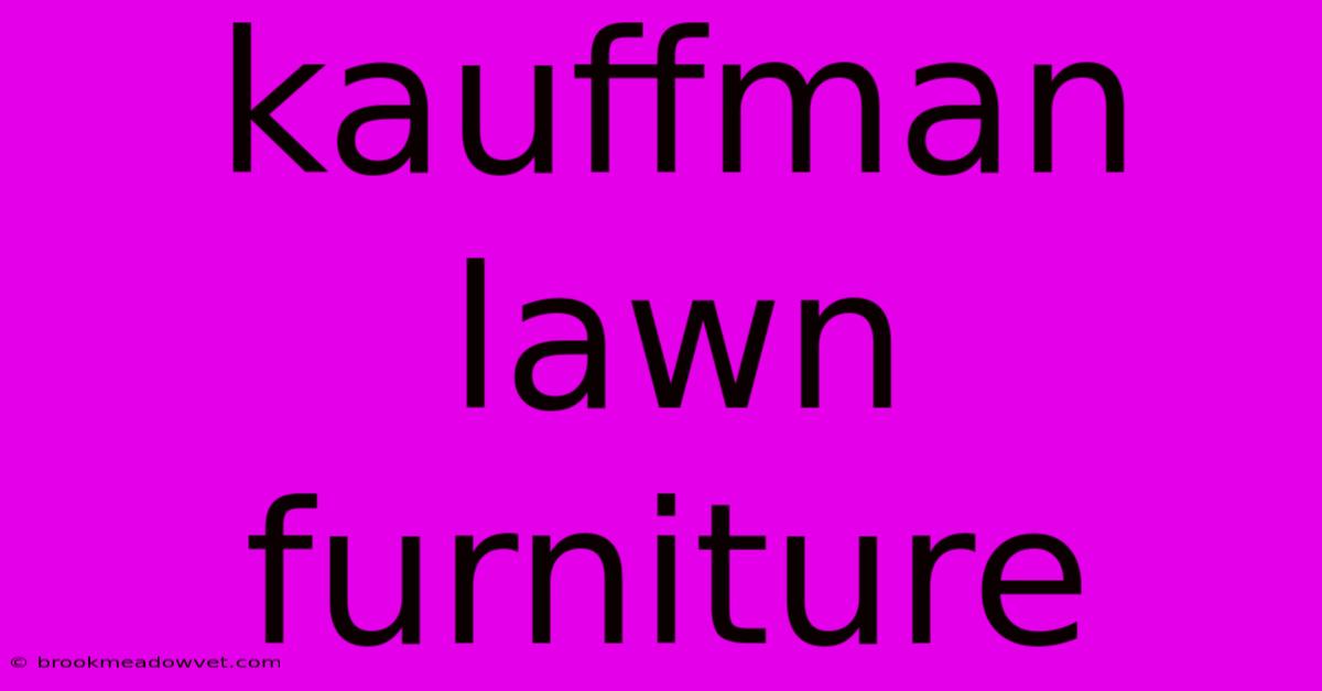 Kauffman Lawn Furniture