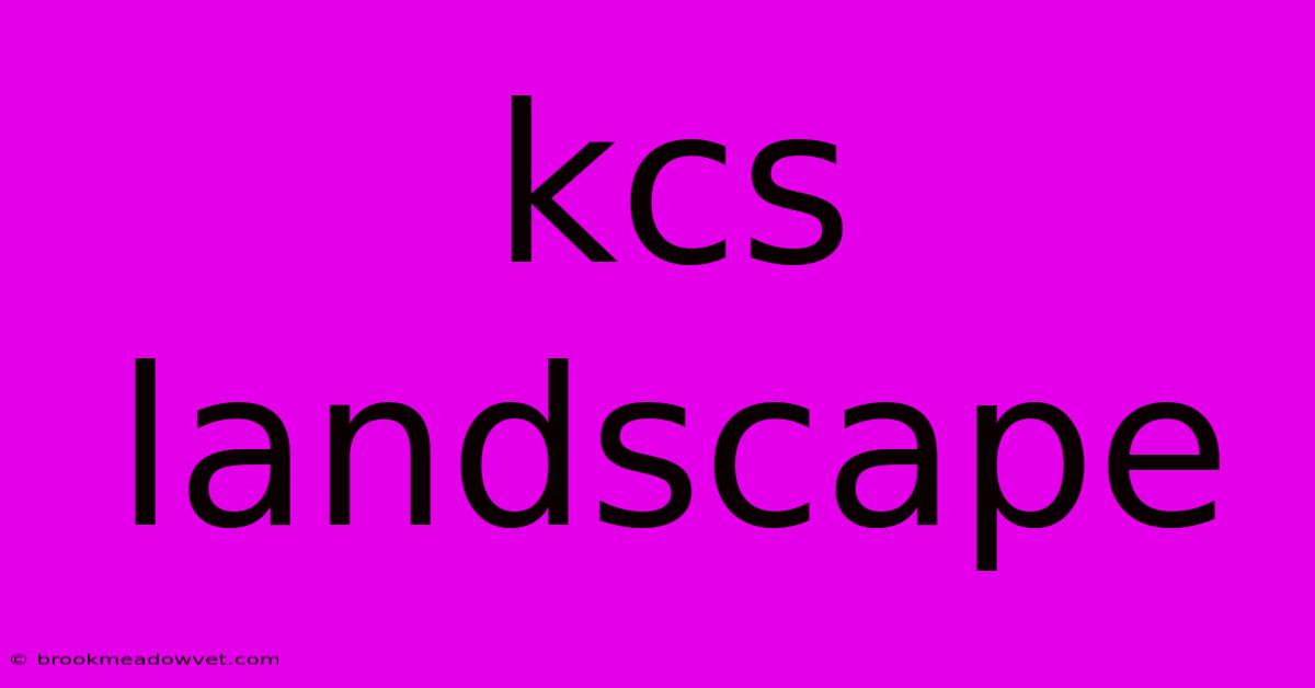 Kcs Landscape