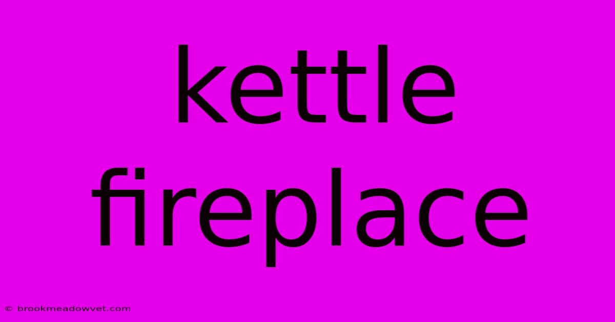 Kettle Fireplace