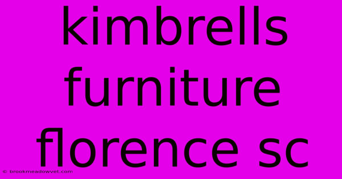 Kimbrells Furniture Florence Sc