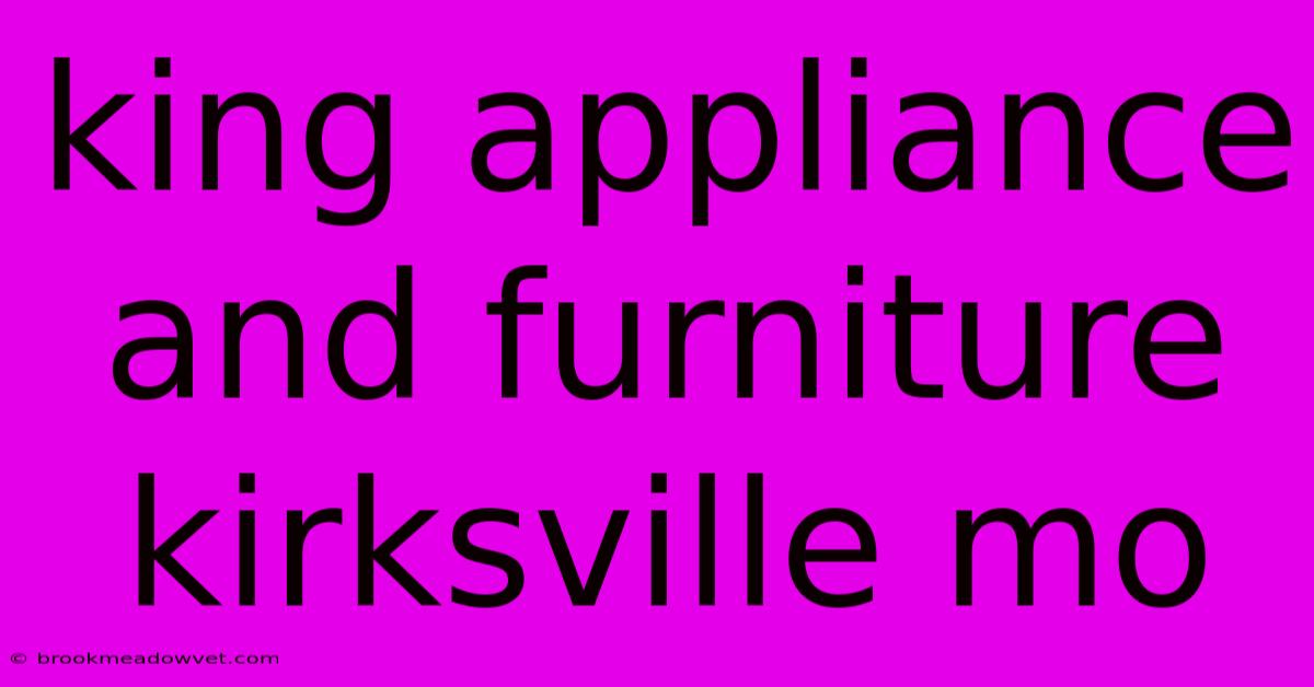 King Appliance And Furniture Kirksville Mo