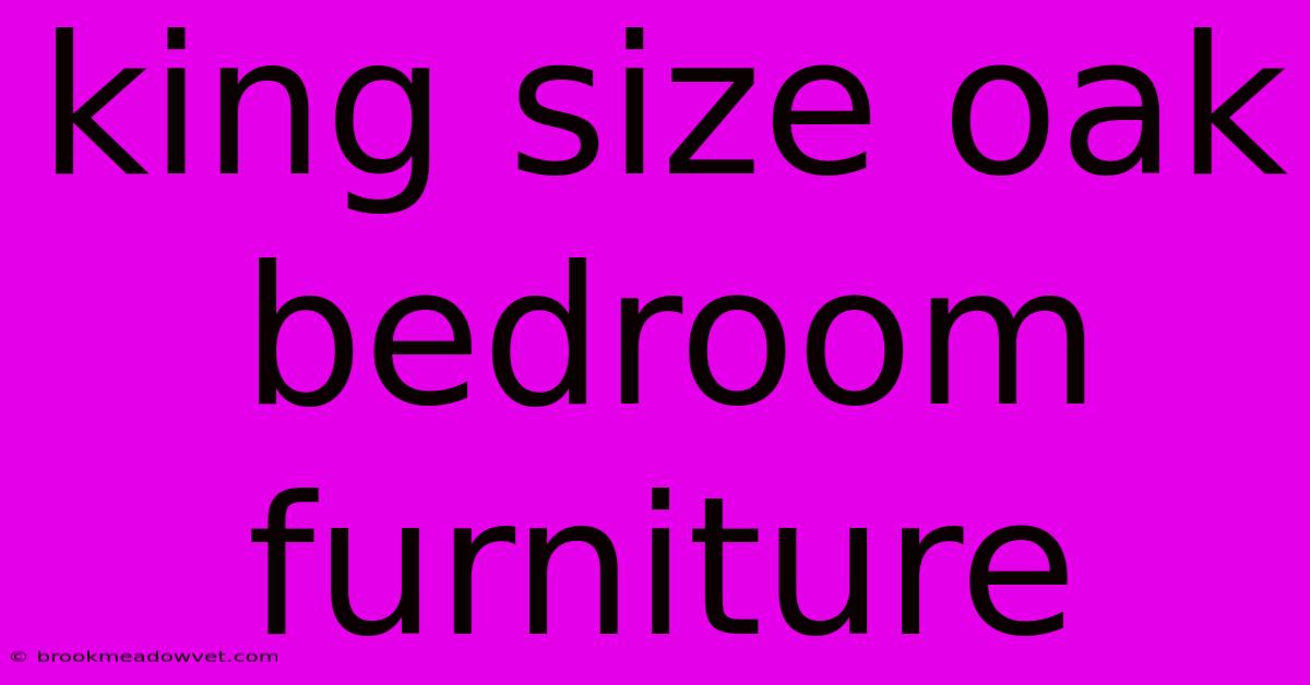 King Size Oak Bedroom Furniture