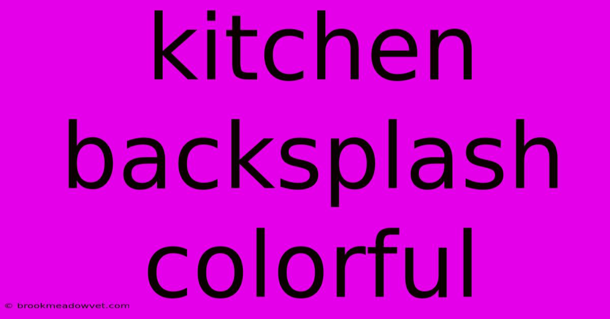 Kitchen Backsplash Colorful