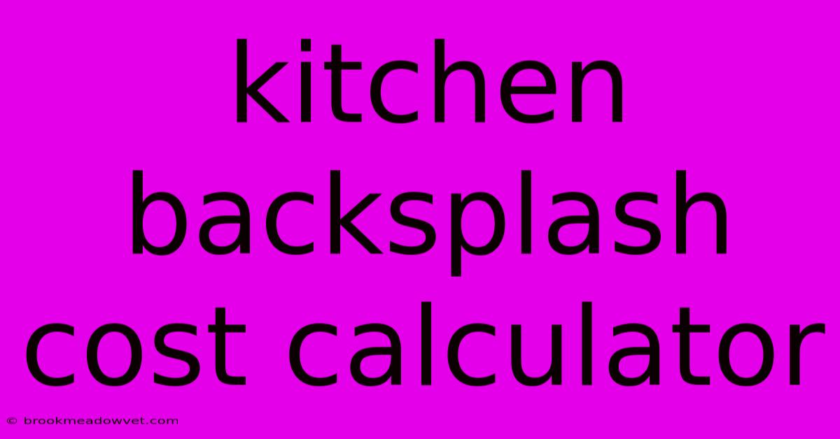 Kitchen Backsplash Cost Calculator