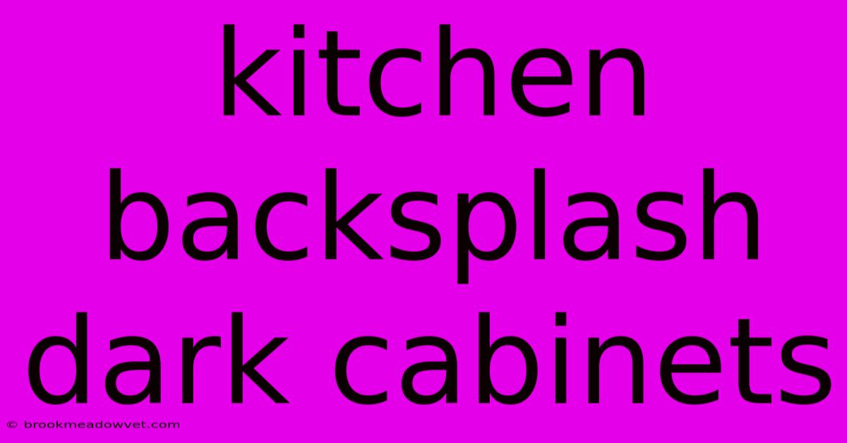 Kitchen Backsplash Dark Cabinets