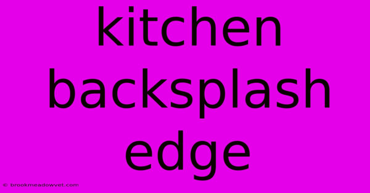 Kitchen Backsplash Edge