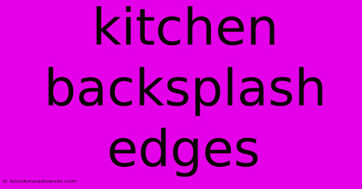 Kitchen Backsplash Edges