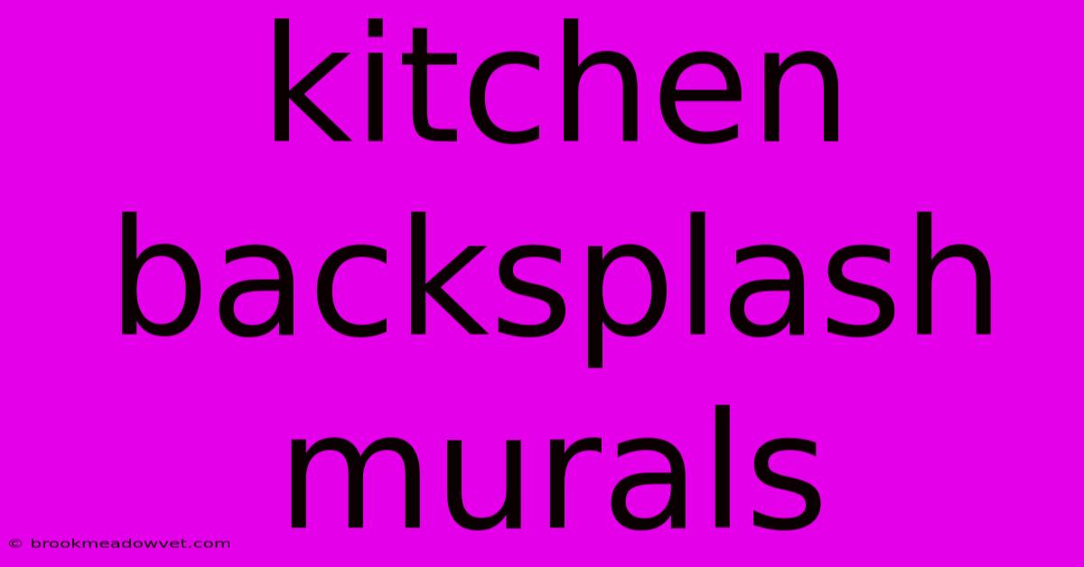 Kitchen Backsplash Murals