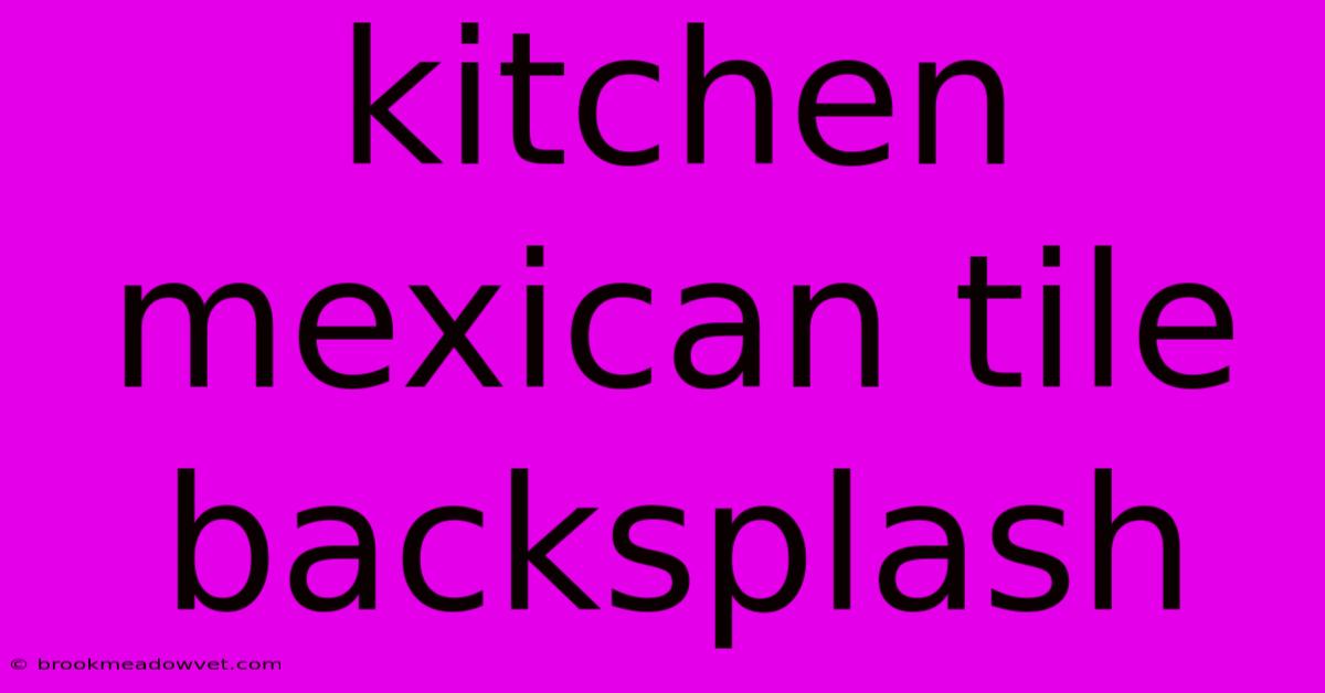 Kitchen Mexican Tile Backsplash