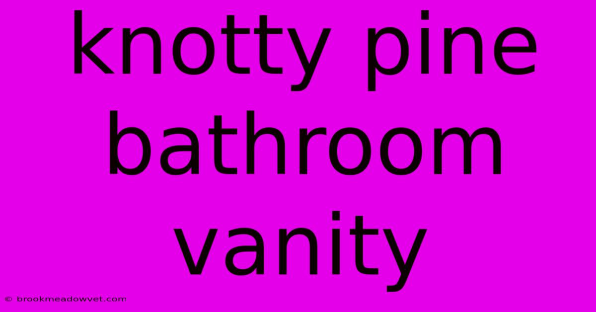 Knotty Pine Bathroom Vanity