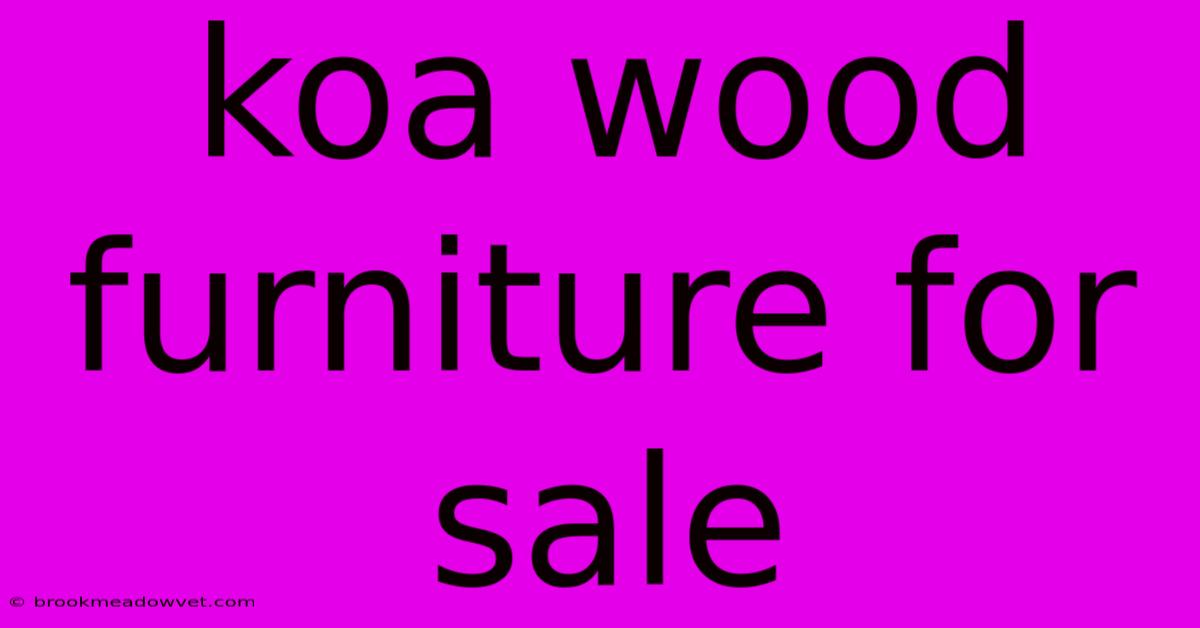 Koa Wood Furniture For Sale