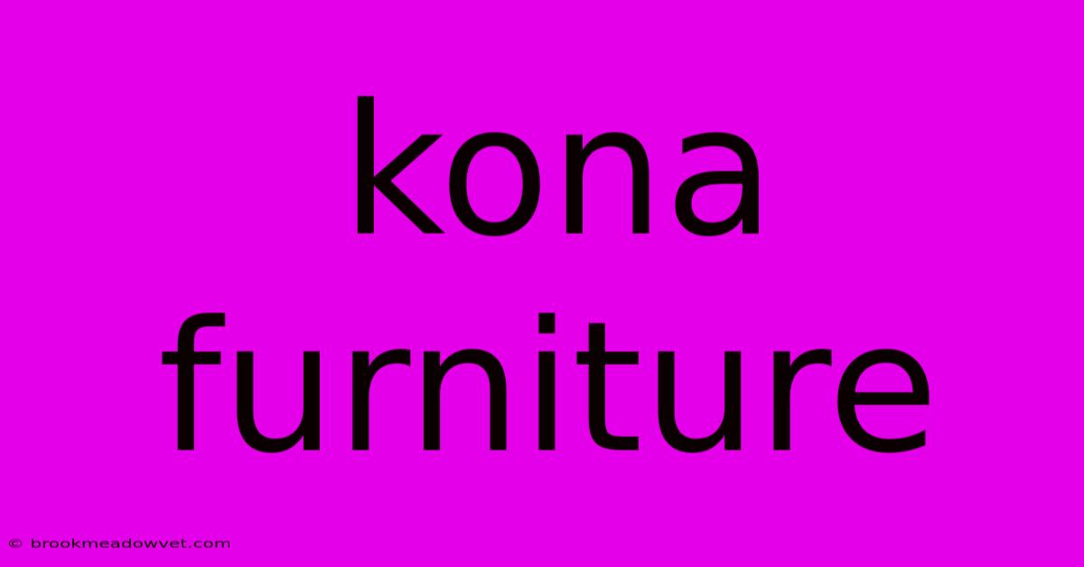 Kona Furniture