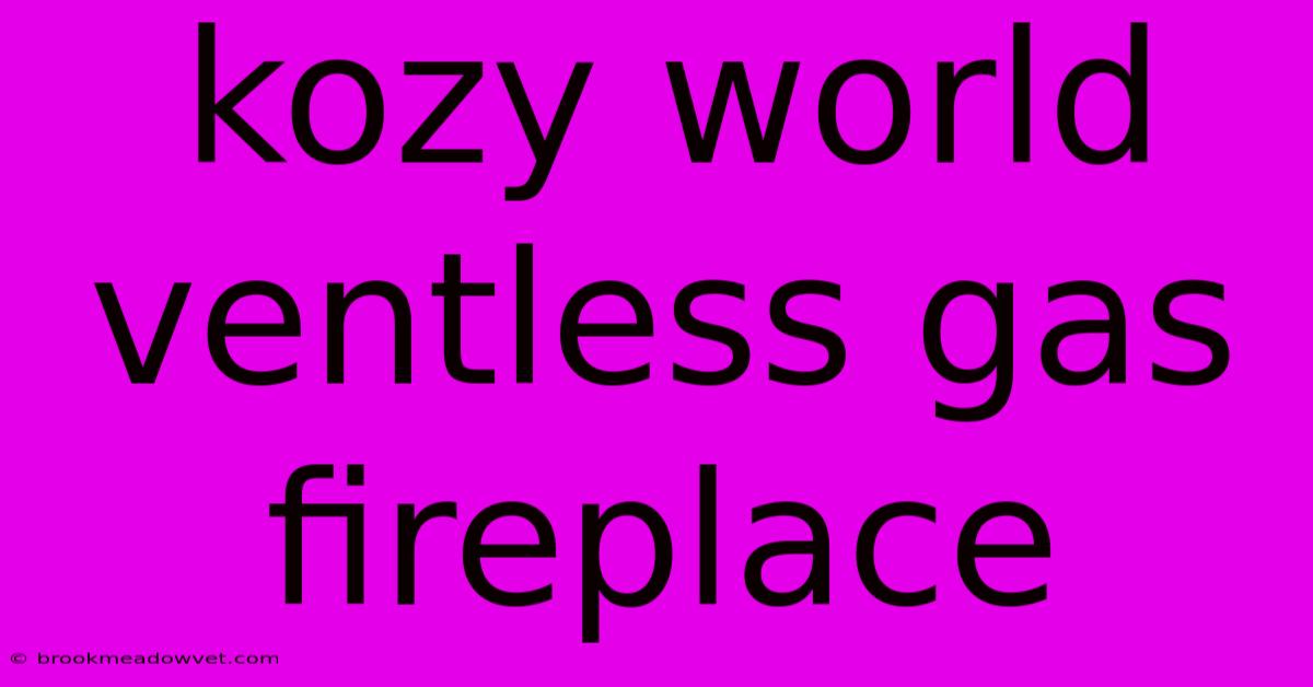 Kozy World Ventless Gas Fireplace