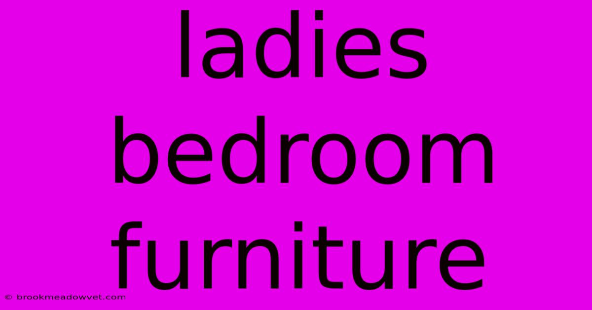 Ladies Bedroom Furniture