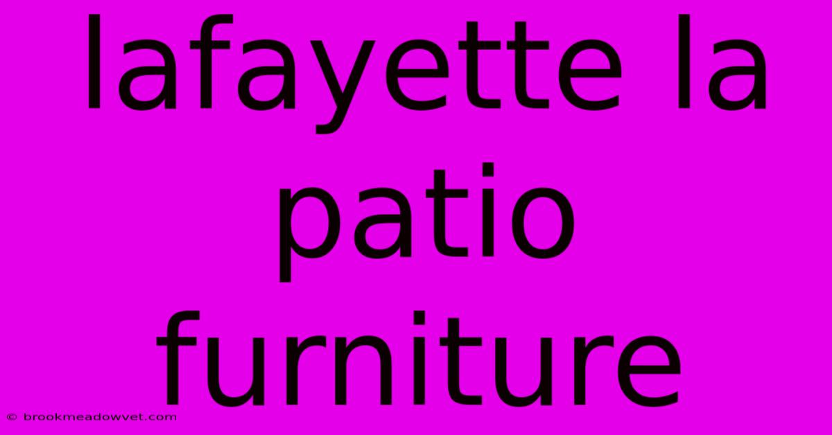 Lafayette La Patio Furniture