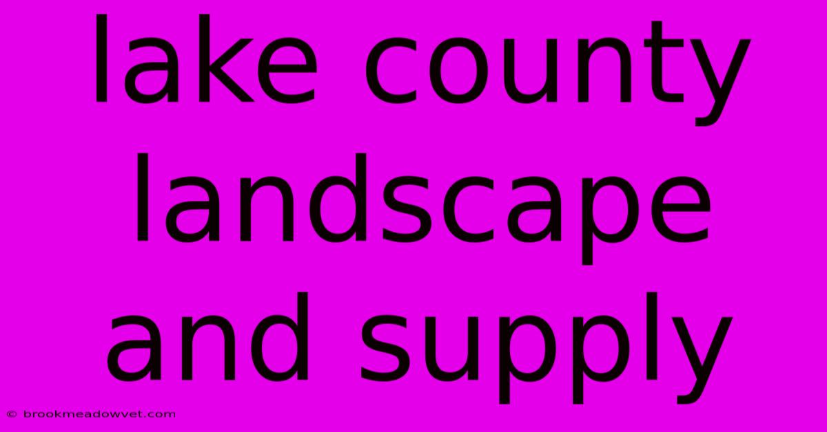 Lake County Landscape And Supply