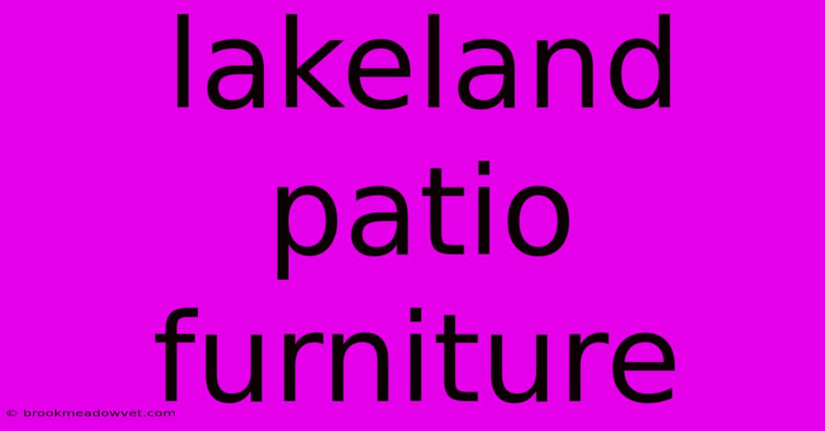 Lakeland Patio Furniture