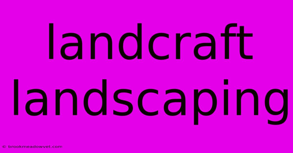 Landcraft Landscaping