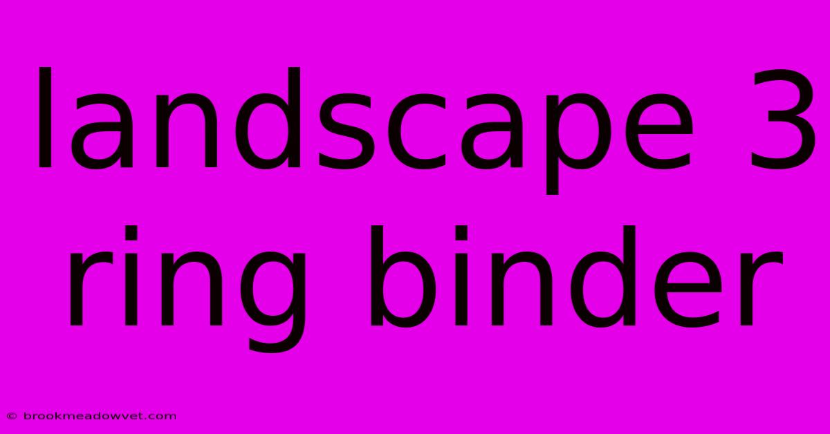 Landscape 3 Ring Binder