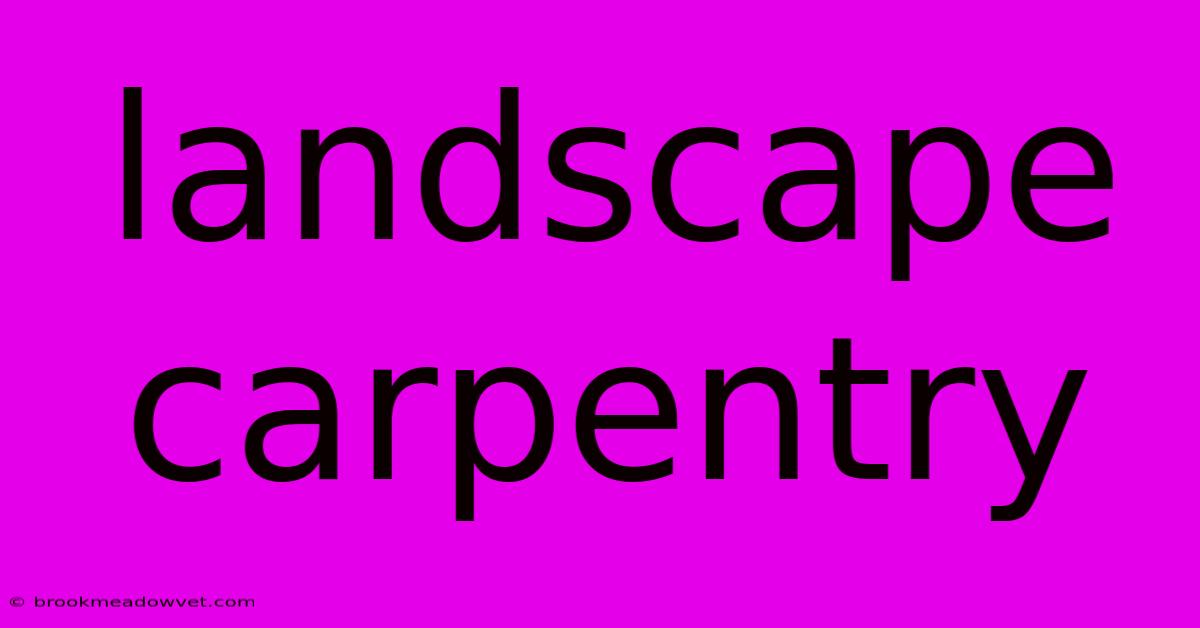 Landscape Carpentry