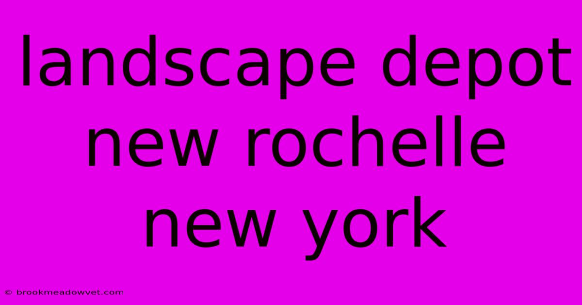 Landscape Depot New Rochelle New York