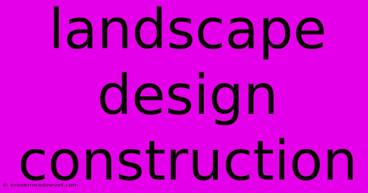 Landscape Design Construction