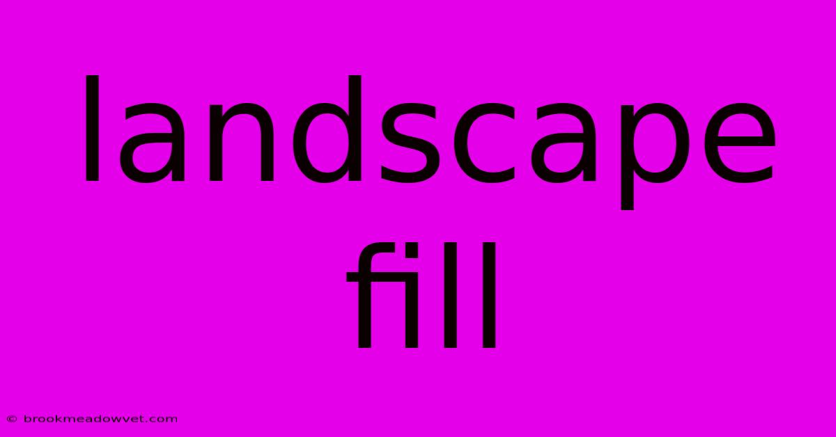 Landscape Fill