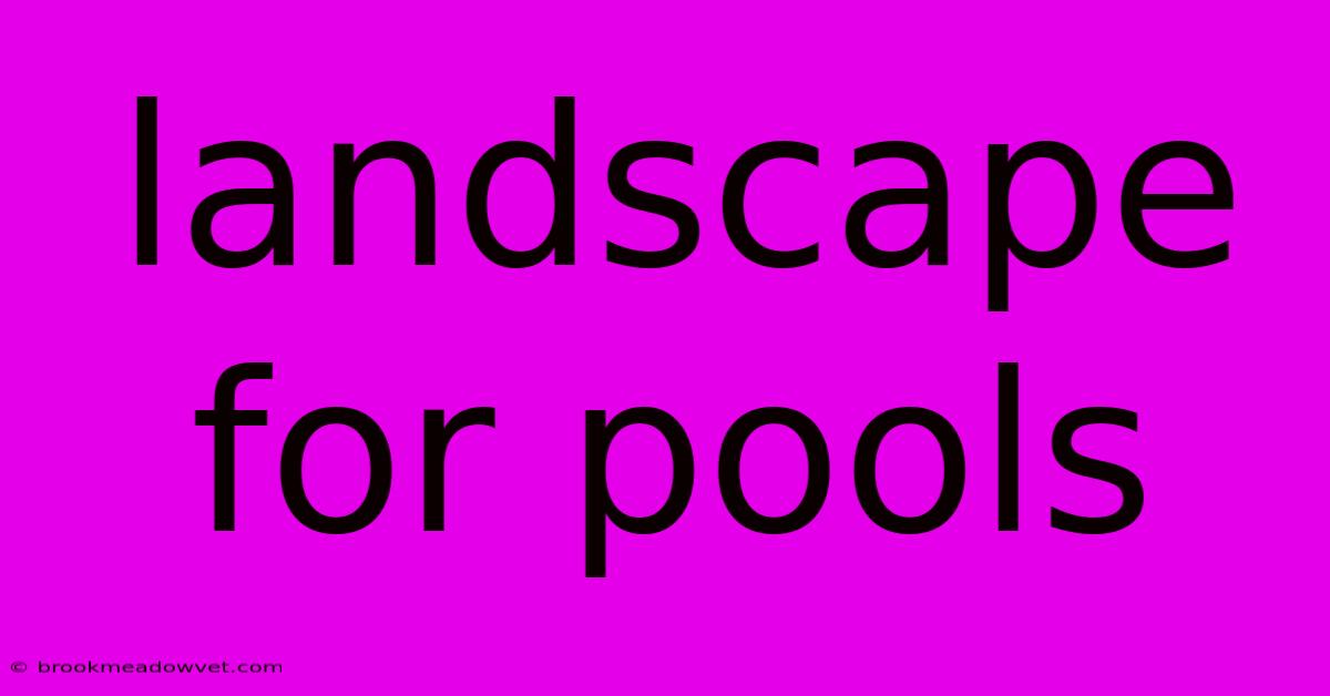 Landscape For Pools