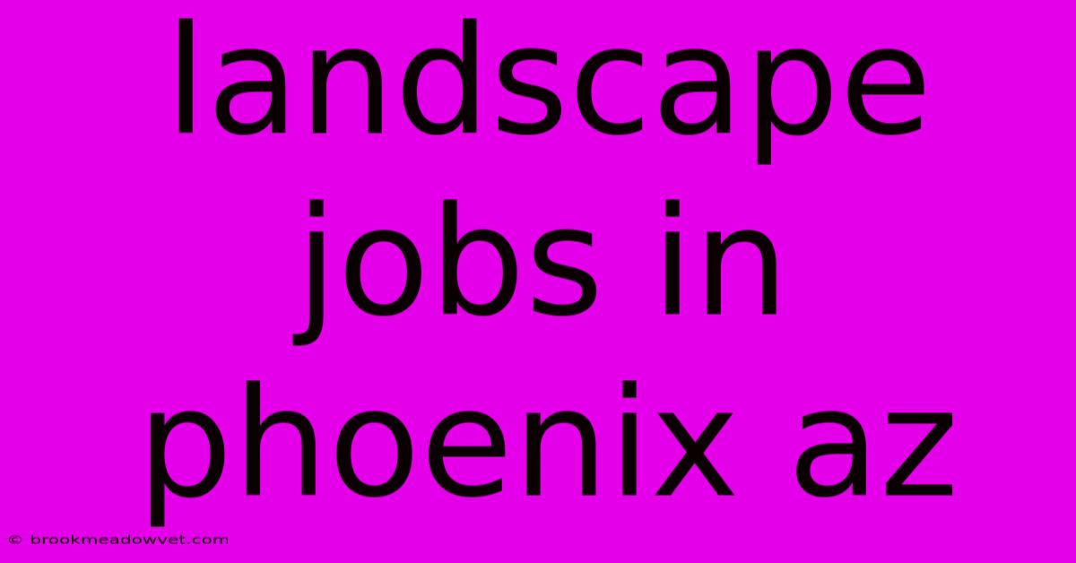 Landscape Jobs In Phoenix Az