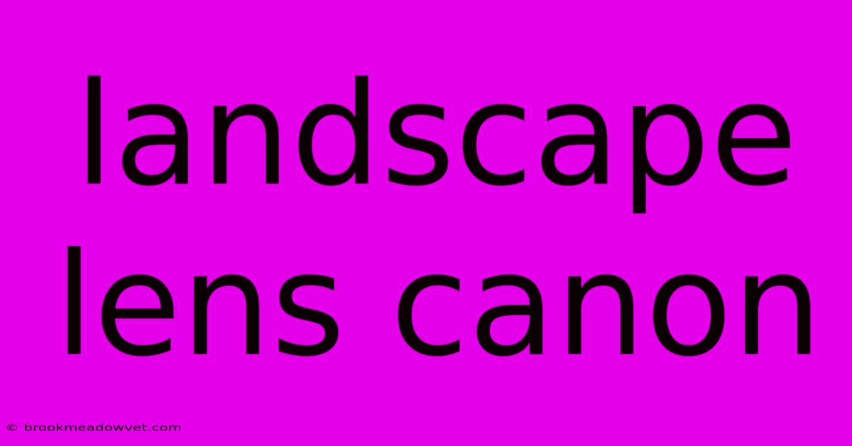 Landscape Lens Canon