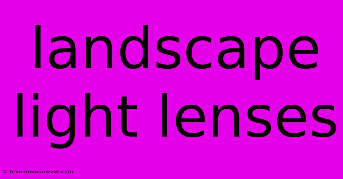 Landscape Light Lenses