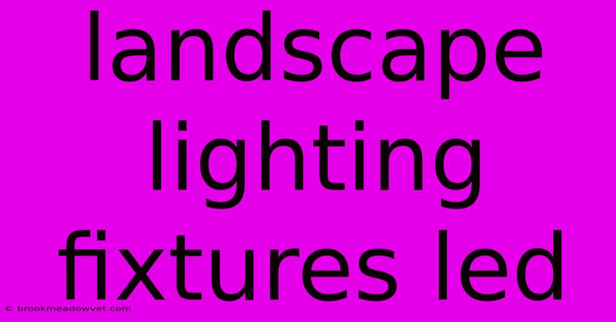 Landscape Lighting Fixtures Led