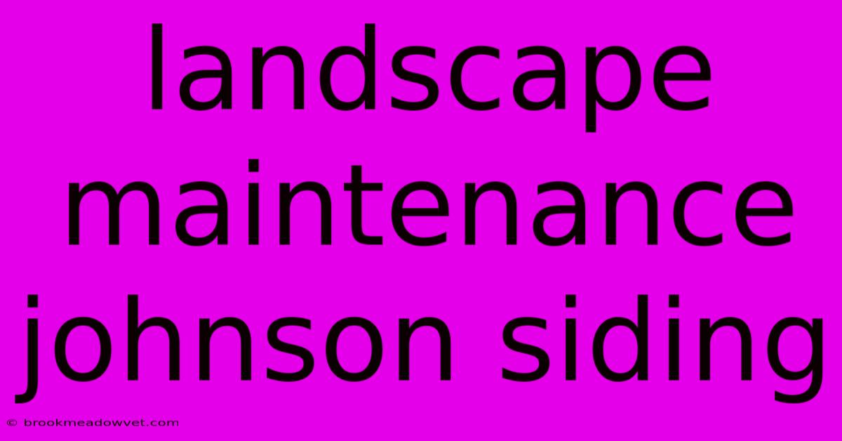 Landscape Maintenance Johnson Siding