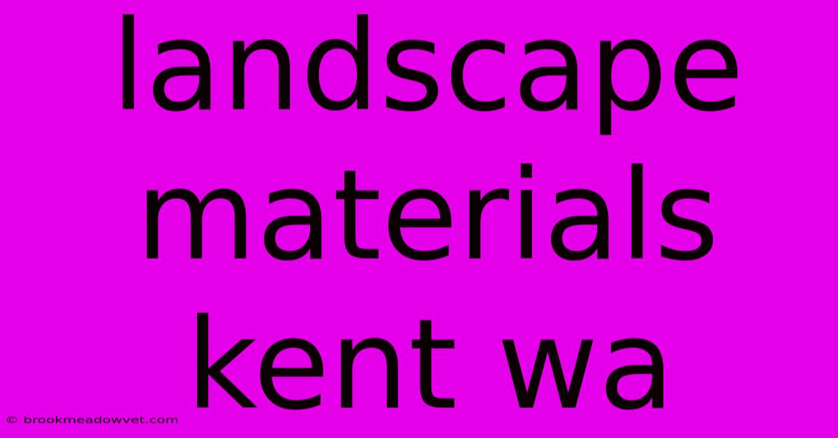 Landscape Materials Kent Wa