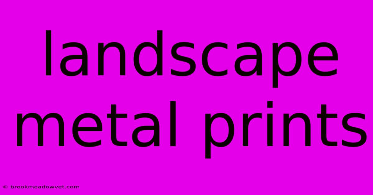 Landscape Metal Prints