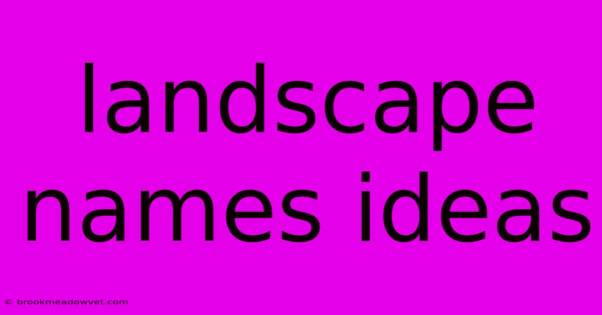 Landscape Names Ideas