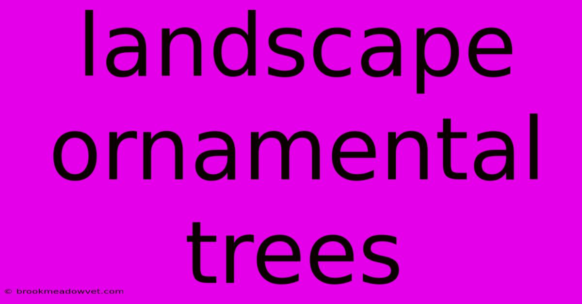 Landscape Ornamental Trees