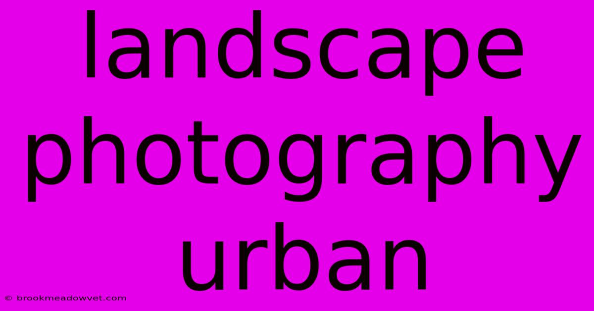 Landscape Photography Urban